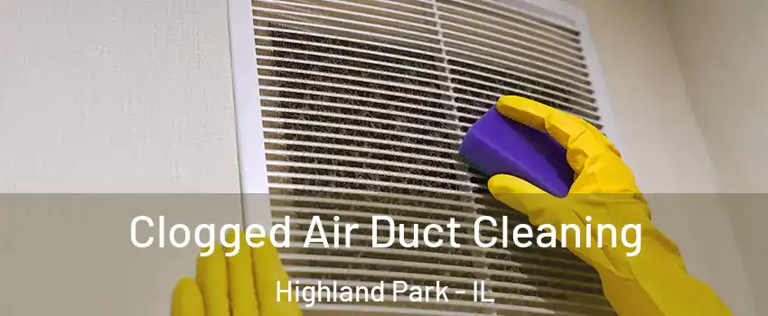  Clogged Air Duct Cleaning Highland Park - IL