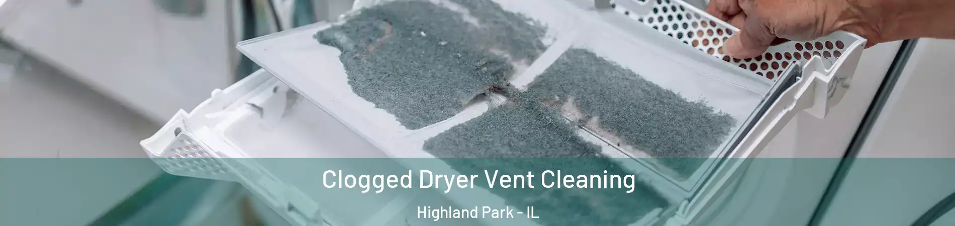  Clogged Dryer Vent Cleaning Highland Park - IL
