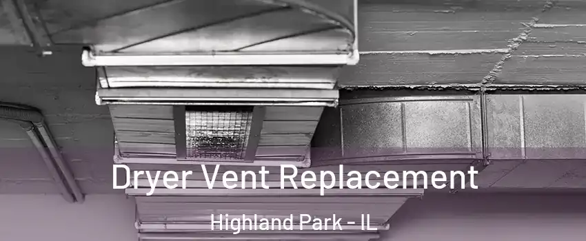  Dryer Vent Replacement Highland Park - IL