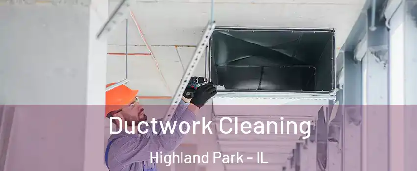  Ductwork Cleaning Highland Park - IL
