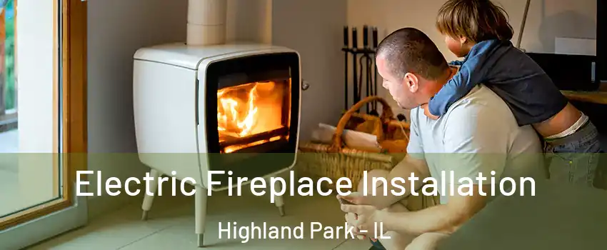  Electric Fireplace Installation Highland Park - IL