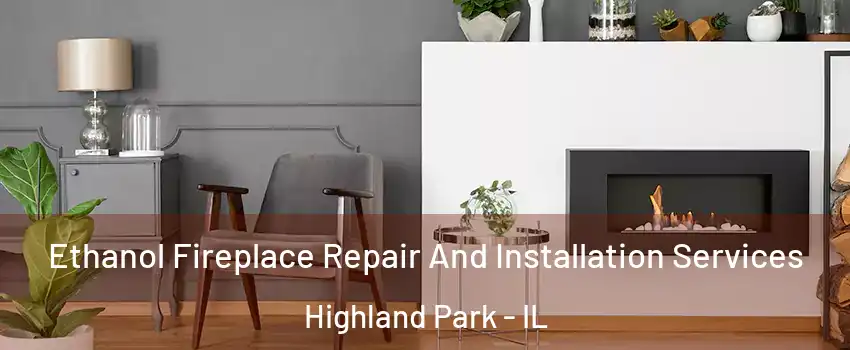  Ethanol Fireplace Repair And Installation Services Highland Park - IL