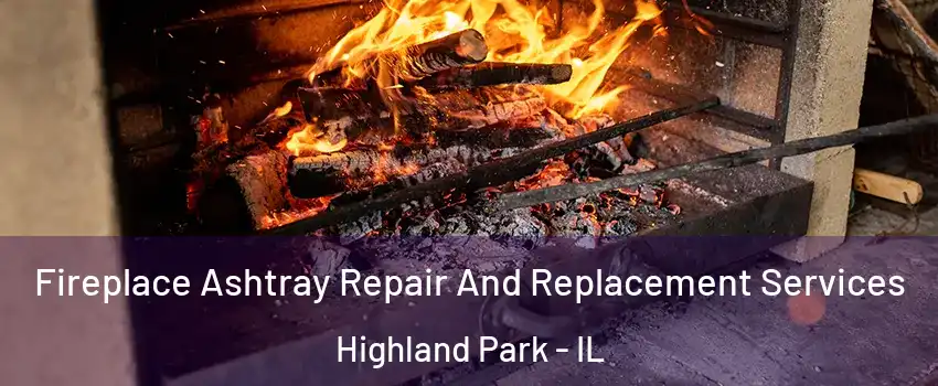  Fireplace Ashtray Repair And Replacement Services Highland Park - IL