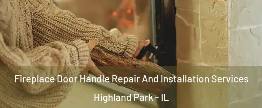  Fireplace Door Handle Repair And Installation Services Highland Park - IL
