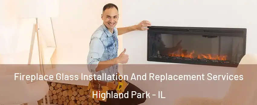 Fireplace Glass Installation And Replacement Services Highland Park - IL