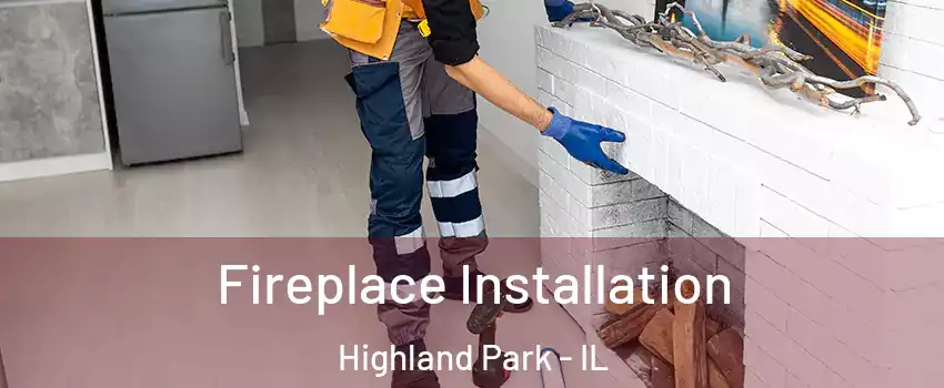  Fireplace Installation Highland Park - IL