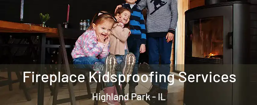  Fireplace Kidsproofing Services Highland Park - IL