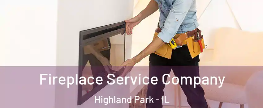 Fireplace Service Company Highland Park - IL