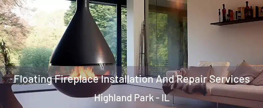 Floating Fireplace Installation And Repair Services Highland Park - IL