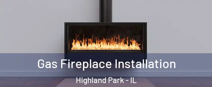  Gas Fireplace Installation Highland Park - IL