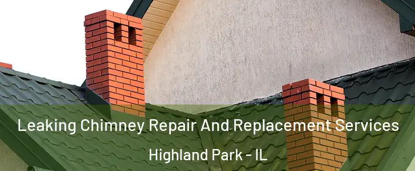  Leaking Chimney Repair And Replacement Services Highland Park - IL