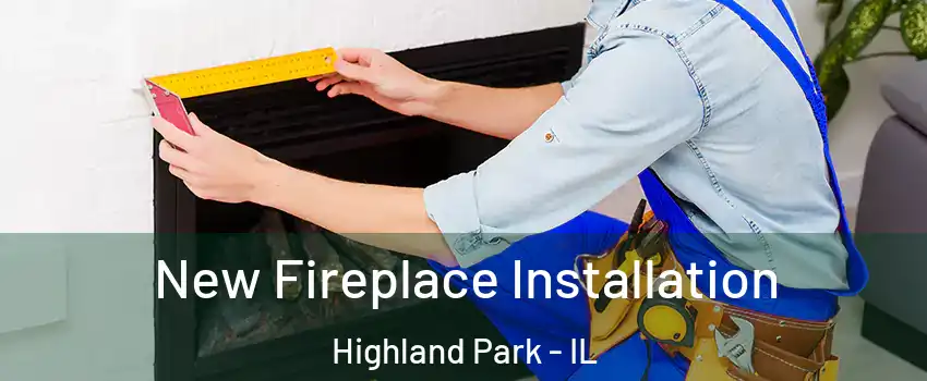  New Fireplace Installation Highland Park - IL