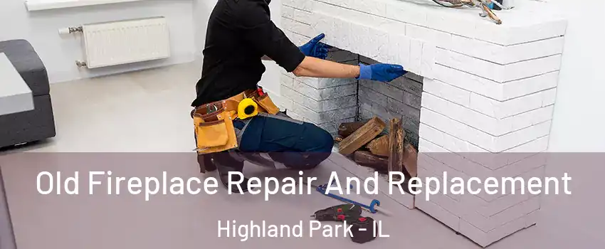  Old Fireplace Repair And Replacement Highland Park - IL