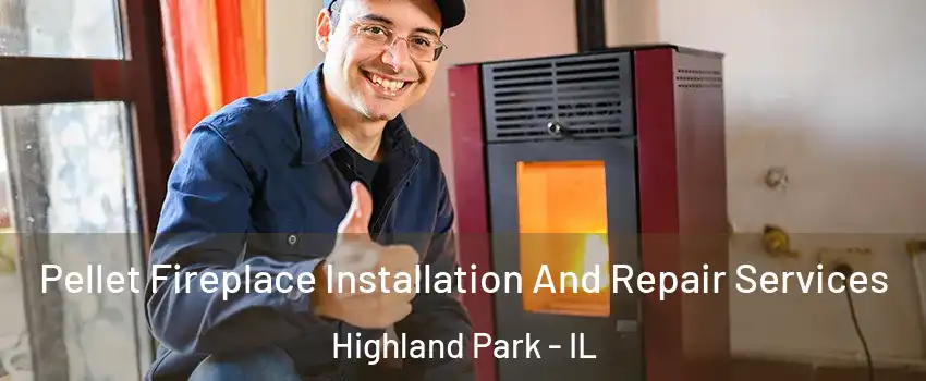  Pellet Fireplace Installation And Repair Services Highland Park - IL