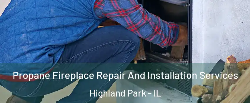  Propane Fireplace Repair And Installation Services Highland Park - IL