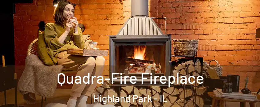  Quadra-Fire Fireplace Highland Park - IL