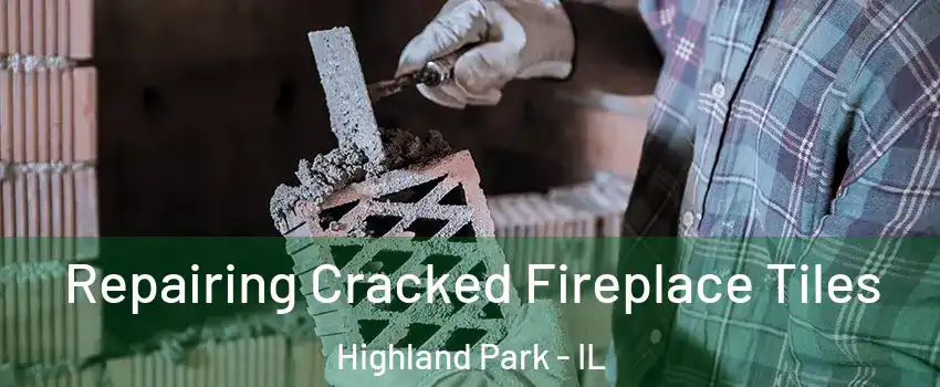  Repairing Cracked Fireplace Tiles Highland Park - IL