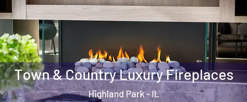  Town & Country Luxury Fireplaces Highland Park - IL