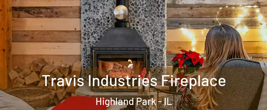  Travis Industries Fireplace Highland Park - IL