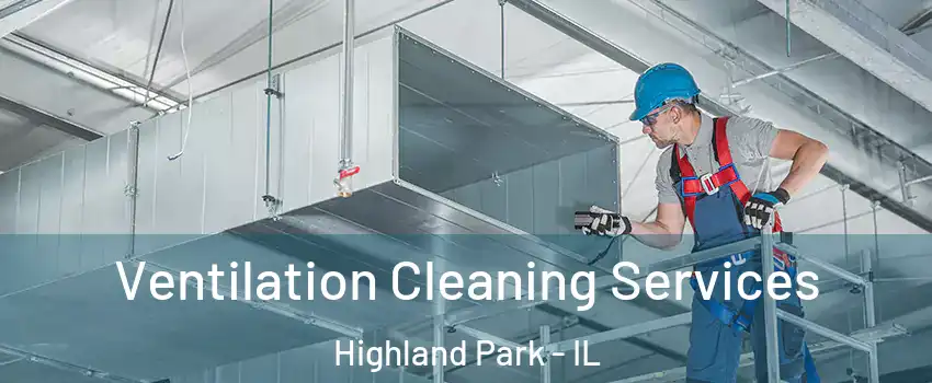  Ventilation Cleaning Services Highland Park - IL