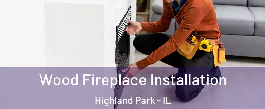  Wood Fireplace Installation Highland Park - IL